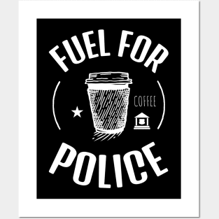 Coffee Is The Fuel For Police Posters and Art